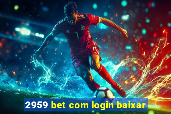 2959 bet com login baixar